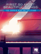 First 50 Most Beautiful Songs You Should Play on the Piano