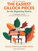 The Easiest Gillock Pieces for the Beginning Pianist 31 Original Solos with Optional Accompaniments by Glenda Austin