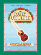 The Daily Ukulele: Christmas Edition 31 Great Holiday Songs for Better Living