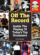 Off the Record Inside the Playing of Today's Top Drummers