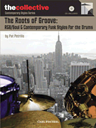 The Roots of Groove: R&B/Soul & Contemporary Funk Styles for the Drums The Collective: Contemporary Styles Series