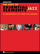The Best of Essential Elements for Jazz Ensemble 15 Selections from the Essential Elements for Jazz Ensemble Series – CONDUCTOR