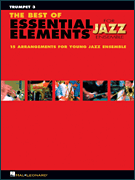 The Best of Essential Elements for Jazz Ensemble 15 Selections from the Essential Elements for Jazz Ensemble Series – TRUMPET 3