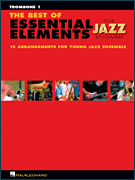 The Best of Essential Elements for Jazz Ensemble 15 Selections from the Essential Elements for Jazz Ensemble Series – TROMBONE 1