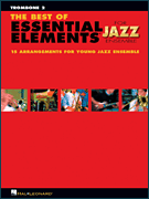 The Best of Essential Elements for Jazz Ensemble 15 Selections from the Essential Elements for Jazz Ensemble Series – TROMBONE 2