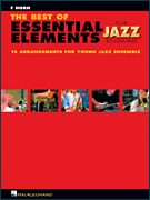 The Best of Essential Elements for Jazz Ensemble 15 Selections from the Essential Elements for Jazz Ensemble Series – F HORN