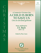 A Child Is Born to Save Us (Uns Ist Ein Kind Geboren)
