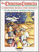 The Christmas Chronicles A Sacred Musical for Children