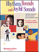 Rhythms, Rounds and Joyful Sounds Creative Anthems and Resources for Children's Choir