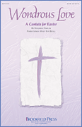 Wondrous Love A Cantata for Easter
