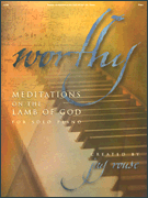 Worthy Meditations on the Lamb of God for Solo Piano