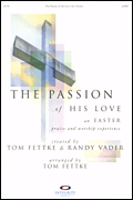 The Passion of His Love An Easter Praise and Worship Experience