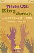 Ride On, King Jesus (A Moses Hogan Collection)