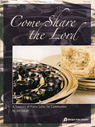 Come Share the Lord A Treasury of Piano Solos for Communion