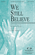 We Still Believe Kathryn Scott/ arr. Cliff Duren