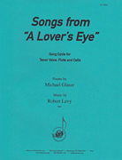 Songs from “A Lover's Eye” Song Cycle for Tenor Voice, Flute and Cello