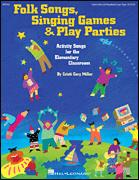 Folk Songs, Singing Games & Play Parties (Collection) Activity Songs for the Elementary Music Classroom