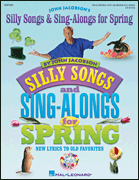 Silly Songs & Sing-Alongs for Spring New Lyrics to Old Favorites