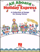 All Aboard the Holiday Express A Collection of Songs for Young Voices