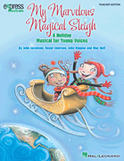 My Marvelous Magical Sleigh A Holiday Musical for Young Voices