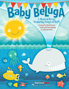 Baby Beluga A Musical Revue Featuring Songs by Raffi