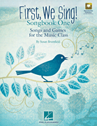 First, We Sing! Songbook One Songs and Games for the Music Class (Set 1)