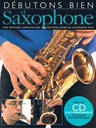 Débutons Bien: Le Saxophone Absolute Beginners: Saxophone French Edition