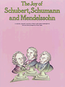 The Joy of Schubert, Schumann and Mendelssohn Piano Solo