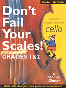 Don't Fail Your Scales! Scale and Arpeggio Pieces for Cello, Grades 1 & 2