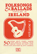 Folksongs & Ballads Popular in Ireland Volume 3