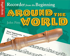 Recorder from the Beginning – Around the World Pupil's Book