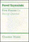 Cover for Pawel Szymanski: Five Pieces For String Quartet (Score) : Music Sales America by Hal Leonard
