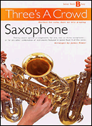 Cover for Three's a Crowd: Junior Book B Saxophone : Music Sales America by Hal Leonard