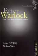 Peter Warlock Critical Edition Volume 7 – Songs 1927-1928 Medium Voice and Piano
