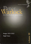 Peter Warlock Critical Edition Volume 3 – Songs 1921-1922 High Voice and Piano