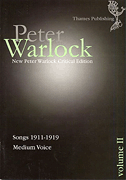 Peter Warlock Critical Edition Volume 2 – Songs 1911-1919 Medium Voice and Piano