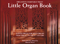 Little Organ Book 11 Pieces for Solo Organ from the 19th to the 21 century<br><br>Organists' Charitable Trust