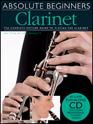 Absolute Beginners – Clarinet The Complete Picture Guide to Playing the Clarinet<br><br>With a CD of Backing Tracks