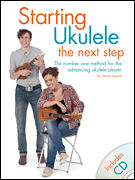 Starting Ukulele: The Next Step The Number One Method for the Advancing Ukulele Player