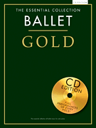 Ballet Gold The Essential Collection<br><br>With a CD of Performances<br><br>Piano Solo