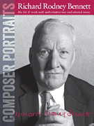 Composer Portraits: Richard Rodney Bennett His Life & Work with Authoritative Text and Selected Music