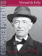 Composer Portraits: Manuel de Falla His Life & Work with Authoritative Text and Selected Music