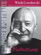 Composer Portraits: Witold Lutoslawski His Life & Work with Authoritative Text and Selected Music