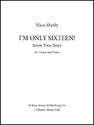 I'm Only Sixteen! from <i>Two Boys</i> for Tenor and Piano