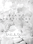 Piano Particles – Reel & Reflex for Marimba and Piano