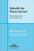 Behold the Risen Savior : SATB : Lloyd Larson : Digital : 35001897 : 747510046615