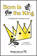 Cover for Born Is the King : Shawnee Press by Hal Leonard