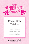 Come, Dear Children (from <i>The Alfred Burt Carols</i>)