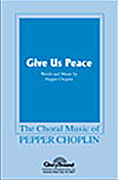 Give Us Peace : SATB : Pepper Choplin : Sheet Music : 35007768 : 747510034247