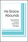 His Grace Abounds : SATB : Benjamin Harlan : Todd Green : Sheet Music : 35009374 : 747510022671